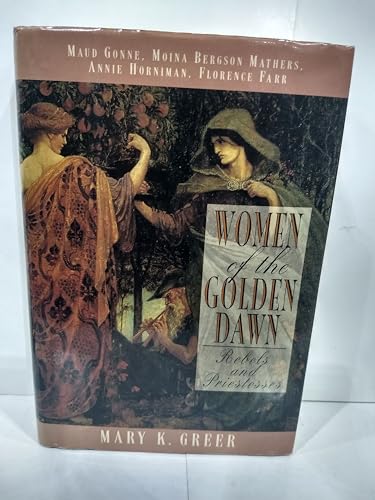 Stock image for Women of the Golden Dawn: Rebels and Priestesses (Maud Gonne, Moina Bergson Mathers, Annie Horniman, Florence Farr) for sale by bmyguest books