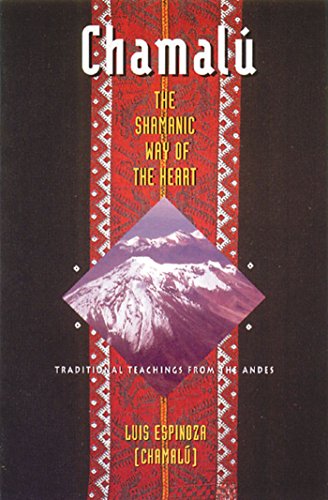 Imagen de archivo de Chamal: the Shamanic Way of the Heart : Traditional Teachings from the Andes a la venta por Better World Books