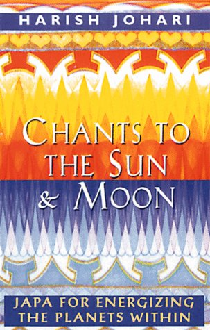 Chants to the Sun & Moon: Japa for Energizing the Planets Within (9780892815630) by Johari, Harish