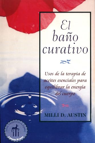 Stock image for El bao curativo / The Healing Bath: Usos de la terapia de aceites esenciales para equilibrar la energa del cuerpo / Using Essential Oil Therapy to Balance Body Energy for sale by Revaluation Books