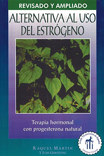 Imagen de archivo de Alternativa al uso del estrgeno/ The Estrogen Alternative: Terapia hormonal con progesterona natural/ A Guide to Natural Hormonal Balance a la venta por Revaluation Books