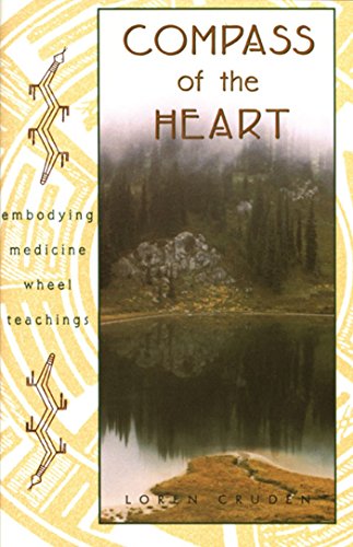 Beispielbild fr Compass of the Heart : Embodying Medicine Wheel Teachings zum Verkauf von Better World Books
