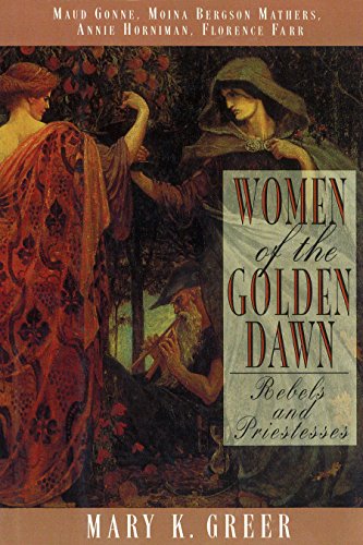 Women of the Golden Dawn: Rebels and Priestesses - Maud Gonne, Moina Bergson Mathers, Annie Horniman, Florence Farr - Florence Farr