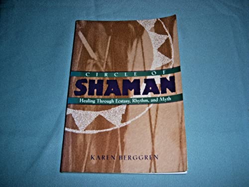 Circle of Shaman: Healing Through Ecstasy, Rhythm, and Myth