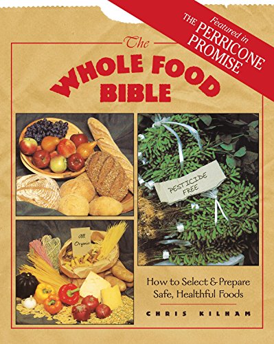 Imagen de archivo de The Whole Food Bible - How to Select & Prepare Safe, Healthful Foods a la venta por Veronica's Books