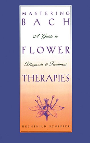 Stock image for Mastering Bach Flower Therapies: A Guide to Diagnosis and Treatment for sale by WorldofBooks