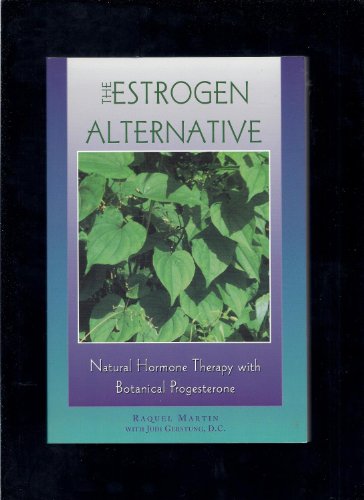 Beispielbild fr The Estrogen Alternative : Natural Hormone Therapy with Botanical Progesterone zum Verkauf von Better World Books