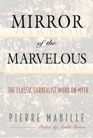 Beispielbild fr Mirror of the Marvelous: The Classic Surrealist Work on Myth zum Verkauf von BooksRun