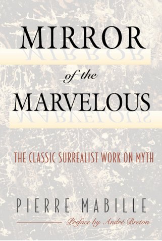 Mirror of the Marvelous: The Classic Surrealist Work on Myth