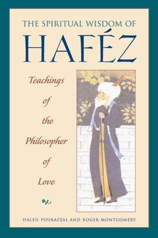 The Spiritual Wisdom of Hafez: Teachings of the Philosopher of Love (9780892816675) by Pourafzal, Haleh; Montgomery, Roger