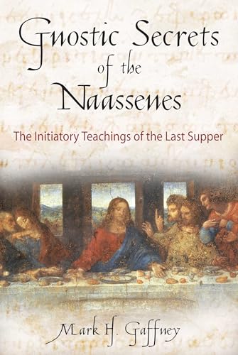 Gnostic Secrets of the Naassenes: The Initiatory Teachings of the Last Supper