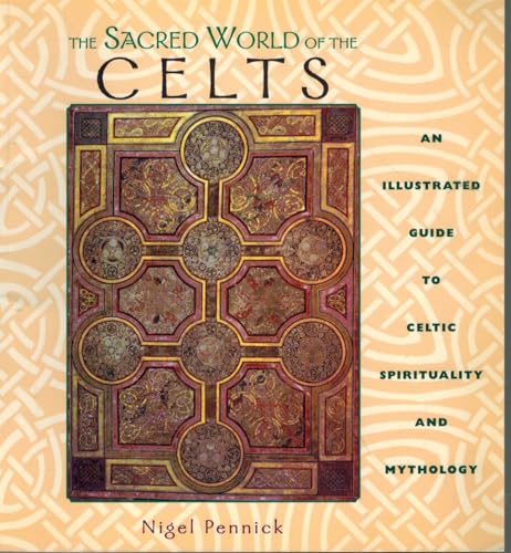 The Sacred World of the Celts: An Illustrated Guide to Celtic Spirituality and Mythology (9780892817016) by Pennick, Nigel