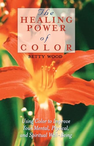 Stock image for The Healing Power of Color: Using Color to Improve Your Mental, Physical, and Spiritual Well-Being for sale by BooksRun