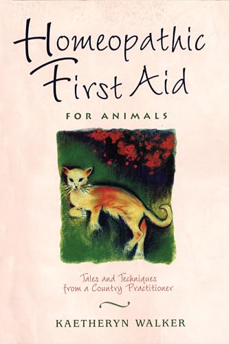 HOMEOPATHIC FIRST AID FOR ANIMALS: Tales & Techniques From A Country Practitioner