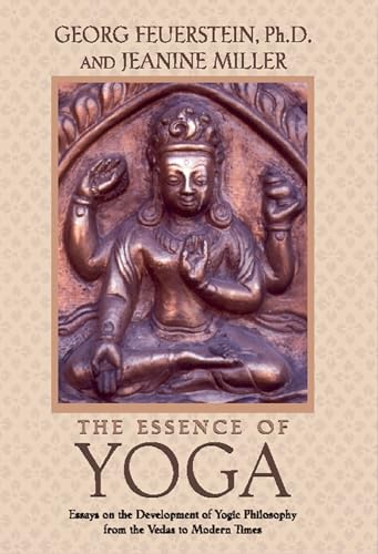 Imagen de archivo de The Essence of Yoga: Essays on the Development of Yogic Philosophy from the Vedas to Modern Times a la venta por More Than Words