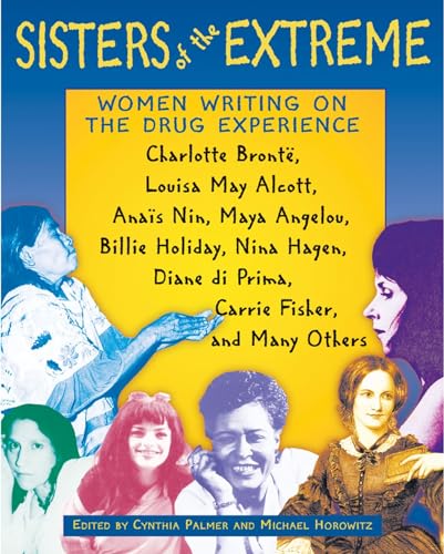 Beispielbild fr Sisters of the Extreme : Women Writing on the Drug Experience: Charlotte Bront, Louisa May Alcott, Anas Nin, Maya Angelou, Billie Holiday, Nina Hagen, Diane Di Prima, Carrie Fisher, and Many Others zum Verkauf von Better World Books