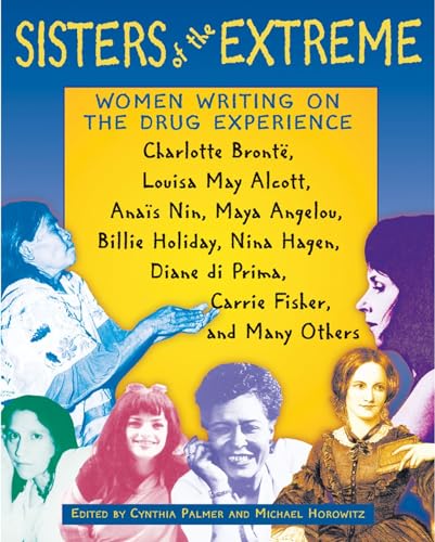 9780892817573: Sisters of the Extreme: Women Writing on the Drug Experience, Including Charlotte Bronte, Louisa May Alcott, Anais Nin, Maya Angelou, Billie Holiday, Nina Hagen, Carrie Fisher, and Others