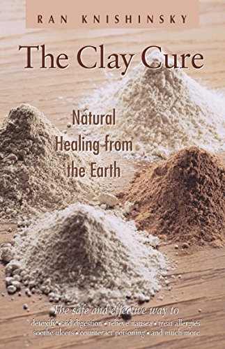 Stock image for The Clay Cure : Natural Healing from the Earth for sale by Goodwill of Colorado