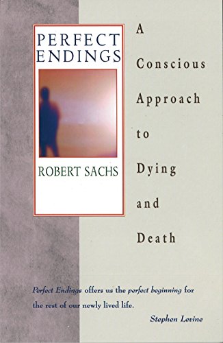 Stock image for Perfect Endings: A Conscious Approach to Dying and Death for sale by Wonder Book