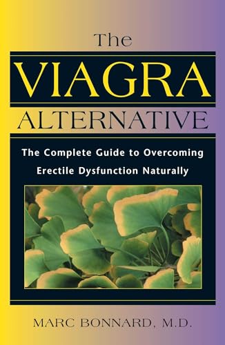 Imagen de archivo de The Viagra Alternative: The Complete Guide to Overcoming Erectile Dysfunction Naturally a la venta por Wonder Book