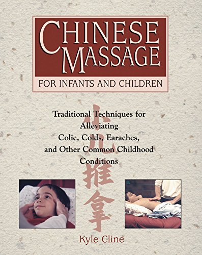 Beispielbild fr Chinese Massage for Infants and Children : Traditional Techniques for Alleviating Colic, Colds, Earaches, and Other Common Childhood Conditions zum Verkauf von Better World Books