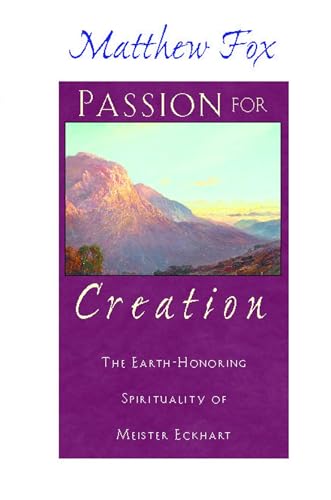 Stock image for Passion for Creation: The Earth-Honoring Spirituality of Meister Eckhart for sale by SecondSale
