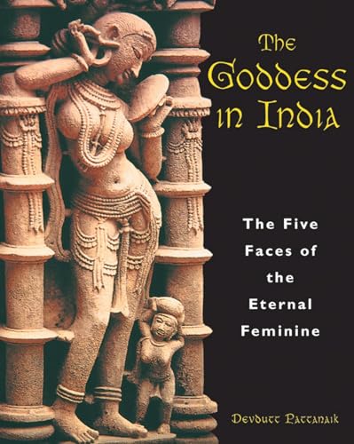Stock image for The Goddess in India: The Five Faces of the Eternal Feminine for sale by BooksRun