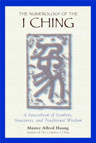 The Numerology of the I Ching: A Sourcebook of Symbols, Structures, and Traditional Wisdom (9780892818112) by Huang, Taoist Master Alfred