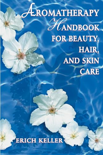 Imagen de archivo de Aromatherapy Handbook for Beauty, Hair, and Skin Care a la venta por SecondSale