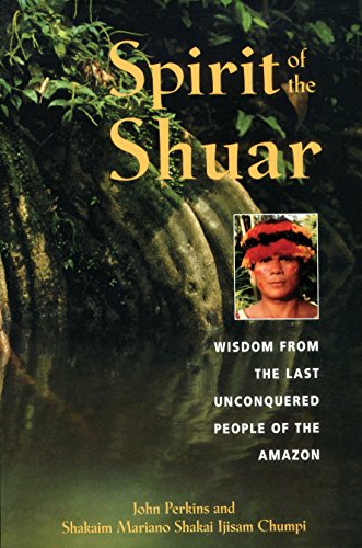 Imagen de archivo de Spirit of the Shuar: Wisdom from the Last Unconquered People of the Amazon a la venta por Wonder Book