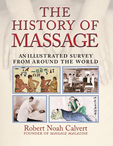 Stock image for The History of Massage: An Illustrated Survey from around the World for sale by Half Price Books Inc.