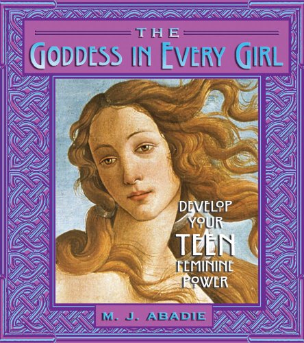 Beispielbild fr The Goddess in Every Girl: Develop Your Teen Feminine Power zum Verkauf von Zoom Books Company