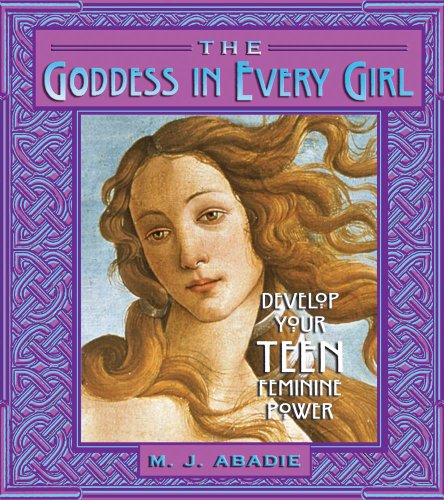 Stock image for Goddess In Every Girl: Develop Your Teen Feminine Power for sale by Veronica's Books