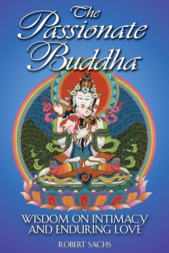Beispielbild fr The Passionate Buddha: Wisdom on Intimacy and Enduring Love zum Verkauf von Wonder Book
