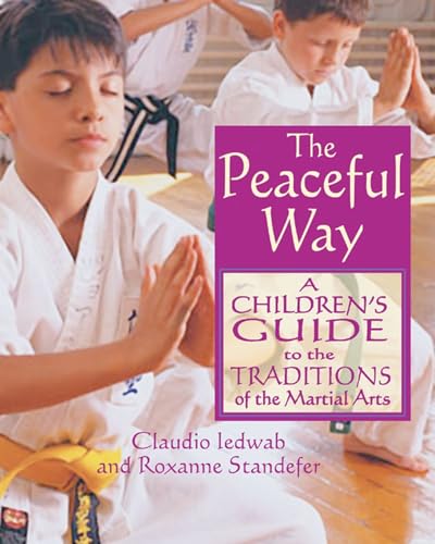 Beispielbild fr The Peaceful Way: A Childrens Guide to the Traditions of the Martial Arts zum Verkauf von WorldofBooks