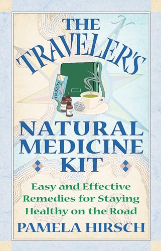 Stock image for The Traveler's Natural Medicine Kit : Easy and Effective Remedies for Staying Healthy on the Road for sale by Better World Books: West