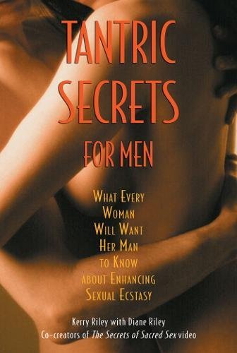 Imagen de archivo de Tantric Secrets for Men: What Every Woman Will Want Her Man to Know about Enhancing Sexual Ecstasy a la venta por Jenson Books Inc