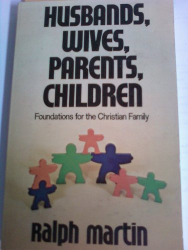 Beispielbild fr Husbands, Wives, Parents, Children : Foundations for the Christian Family zum Verkauf von Better World Books