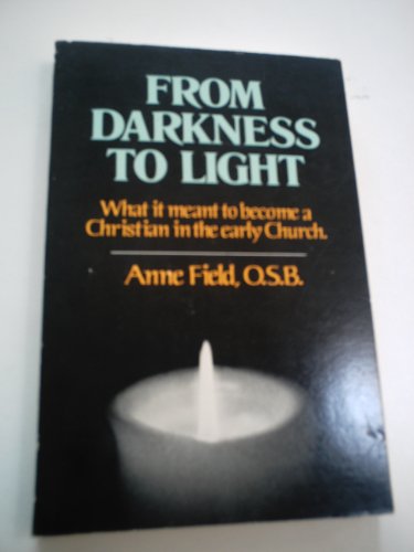 Stock image for From Darkness to Light: What It Meant to Become a Christian in the Early Church for sale by Wonder Book