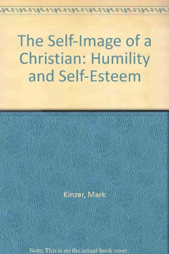 The Self-Image of a Christian: Humility and Self-Esteem (9780892830886) by Kinzer, Mark