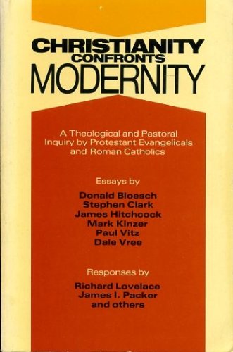 Imagen de archivo de Christianity Confronts Modernity : A Theological and Pastoral Inquiry by Protestant Evangelicals and Roman Catholics a la venta por a2zbooks