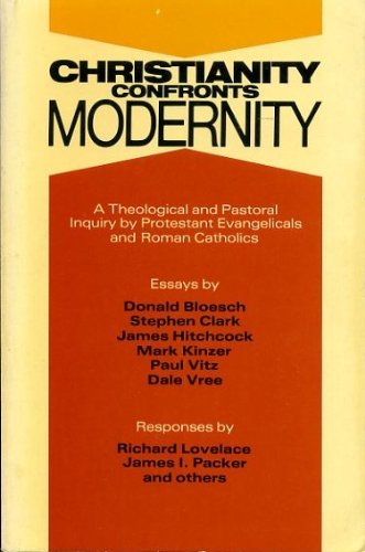 Stock image for Christianity Confronts Modernity : A Theological and Pastoral Inquiry by Protestant Evangelicals and Roman Catholics for sale by a2zbooks