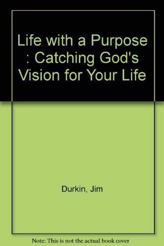 Life with a Purpose: Catching God's Vision for Your Life (9780892831050) by Jim Durkin