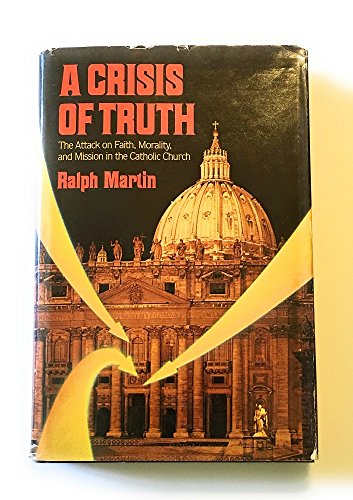 

A crisis of truth: The attack on faith, morality, and mission in the Catholic Church