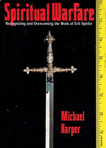 Stock image for Spiritual Warfare: Recognizing and Overcoming the Work of Evil Spirits for sale by Front Cover Books