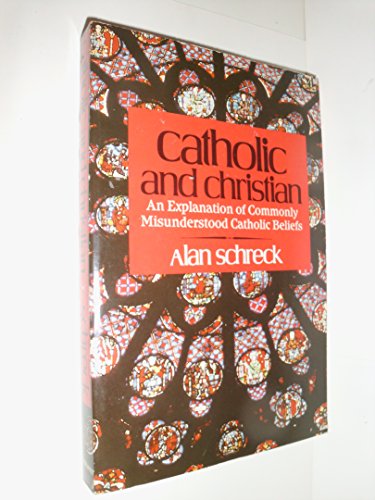 Imagen de archivo de Catholic and Christian: An Explanation of Commonly Misunderstood Catholic Beliefs a la venta por SecondSale