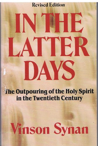 In the Latter Days: The Outpouring of the Holy Spirit in the Twentieth Century (9780892831913) by Synan, Vinson