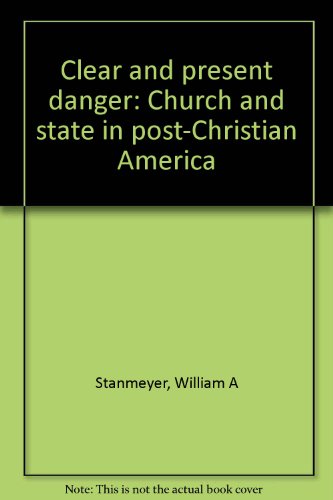 Stock image for Clear and Present Danger: Church and State in Post-Christian America for sale by Steven Edwards