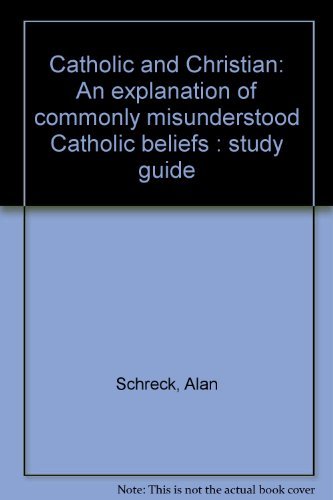 Stock image for Catholic and Christian: An explanation of commonly misunderstood Catholic beliefs : study guide for sale by HPB-Emerald