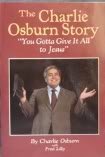 Beispielbild fr The Charlie Osburn Story : You Gotta Give It All to Jesus zum Verkauf von Better World Books